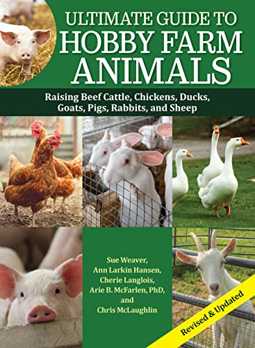 Stock image for Ultimate Guide to Hobby Farm Animals: Raising Beef Cattle, Chickens, Ducks, Goats, Pigs, Rabbits, and Sheep (CompanionHouse Books) Everything a Hobby Farmer Needs to Know for Small-Scale Farming for sale by GF Books, Inc.