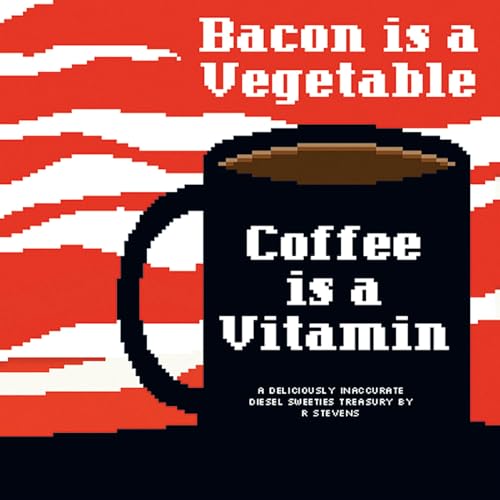 Stock image for Bacon Is a Vegetable, Coffee Is a Vitamin for sale by Better World Books