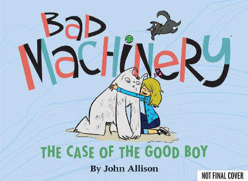 Stock image for Bad Machinery : The Case of the Good Boy for sale by Better World Books