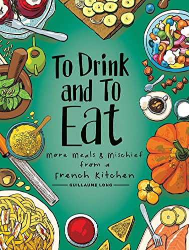 Imagen de archivo de To Drink and to Eat Vol. 2: More Meals and Mischief from a French Kitchen (2) a la venta por SecondSale