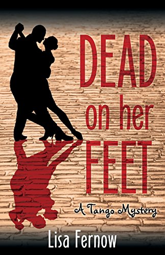 Beispielbild fr Dead on Her Feet: A Tango Mystery (An Antonia Blakeley Tango Mystery) zum Verkauf von medimops