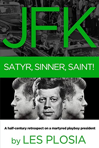Imagen de archivo de JFK: Satyr, Sinner, Saint!: A half-century retrospect on a martyred playboy president a la venta por Lucky's Textbooks