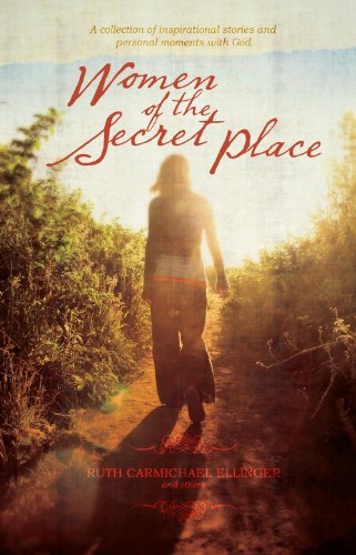 Stock image for Women of the Secret Place: A collection of inspirational stories and personal moments with God for sale by Goodbookscafe