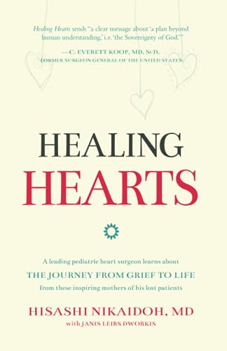 Stock image for Healing Hearts: A Leading Pediatric Heart Surgeon Learns About the Journey from Grief to Life from These Inspiring Mothers of His Lost Patients for sale by SecondSale