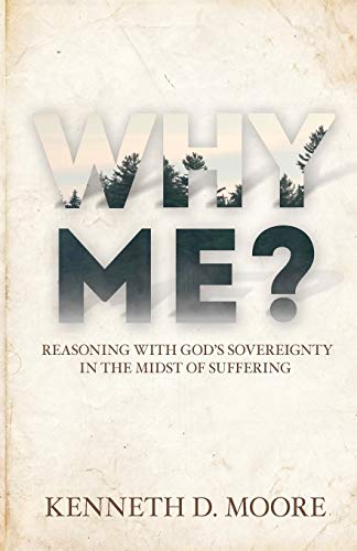 Why Me?: Reasoning with Godâ€™s Sovereignty in the Midst of Suffering (9781620202036) by Moore, Kenneth D.