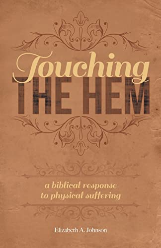 9781620202050: Touching the Hem: A Biblical Response to Physical Suffering