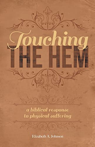 Stock image for Touching the Hem: A Biblical Response to Physical Suffering for sale by ThriftBooks-Dallas