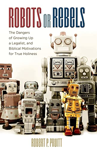 Stock image for Robots or Rebels: The Dangers of Growing Up a Legalist, and Biblical Motivations for True Holiness for sale by Jenson Books Inc