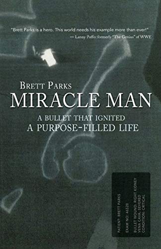 Beispielbild fr Miracle Man : A Bullet That Ignited a Purpose-Filled Life Brett Parks zum Verkauf von Better World Books