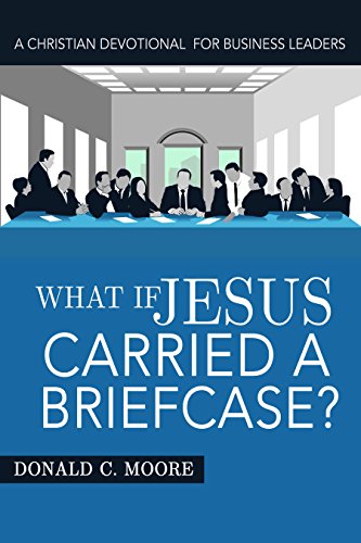 Stock image for What If Jesus Carried a Briefcase?: A Christian Devotional for Business Leaders for sale by GoldenWavesOfBooks