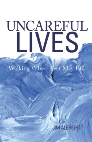 Stock image for Uncareful Lives: Walking Where Feet May Fail for sale by ThriftBooks-Dallas