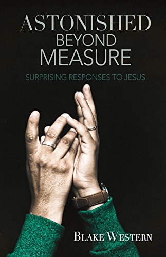Stock image for Astonished Beyond Measure: Surprising Responses to Jesus for sale by Revaluation Books