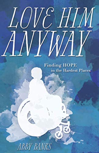 Stock image for Love Him Anyway: Finding Hope in the Hardest Places for sale by SecondSale