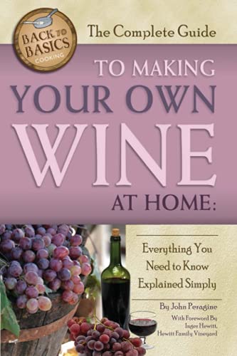 Beispielbild fr The Complete Guide to Making Your Own Wine at Home Everything You Need to Know Explained Simply REVISED 2nd Edition (Back to Basics) zum Verkauf von Wonder Book