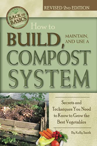 9781620230138: How to Build, Maintain, and Use a Compost System Secrets and Techniques You Need to Know to Grow the Best Vegetables: Secrets & Techniques You Need to Know to Grow the Best Vegetables