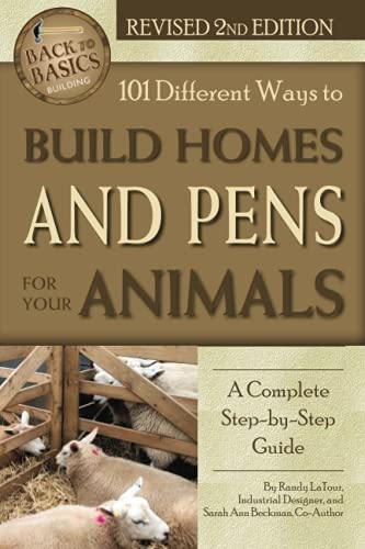 Stock image for 101 Different Ways to Build Homes and Pens For Your Animals: A Complete Step-By-Step Guide Revised 2nd Edition (Back to Basics) for sale by Goodwill of Colorado