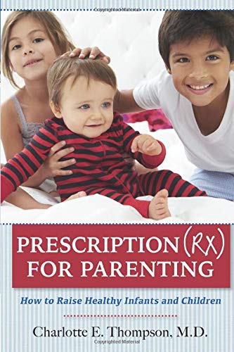Stock image for Prescription (RX) for Parenting: How to Raise Healthy Infants and Children for sale by ThriftBooks-Dallas