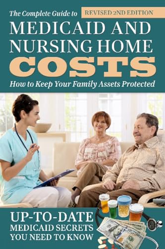 9781620230558: The Complete Guide to Medicaid and Nursing Home Costs How to Keep Your Family Assets Protected Revised 2nd Edition: How to Keep Your Family Assets Protected