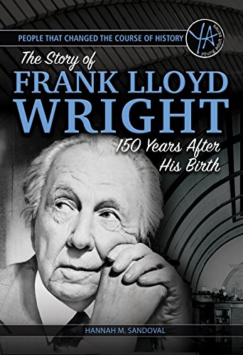 Beispielbild fr People That Changed the Course of History : The Story of Frank Lloyd Wright 150 Years after His Birth zum Verkauf von Better World Books