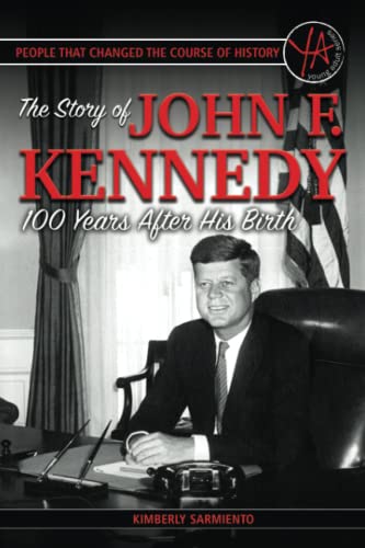 Stock image for People that Changed the Course of History The Story of John F. Kennedy 100 Years After His Birth for sale by SecondSale