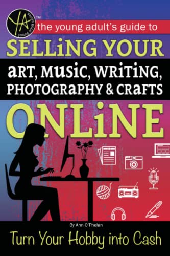 Stock image for The Young Adults Guide to Selling Your Art, Music, Writing, Photography, and Crafts Online : Turn Your Hobby into Cash for sale by Better World Books