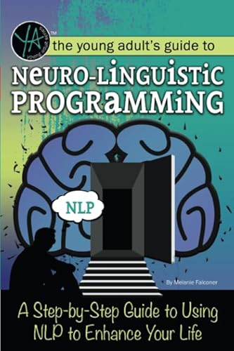 

The Young Adult's Guide to Neuro-Linguistic Programming A Step by Step Guide to Using NLP to Enhance Your Life [Soft Cover ]