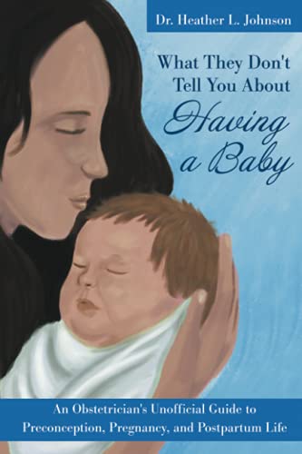 Beispielbild fr What They Don't Tell You about Having a Baby: An Obstetrician's Unofficial Guide to Preconception, Pregnancy, and Postpartum Life zum Verkauf von ThriftBooks-Dallas