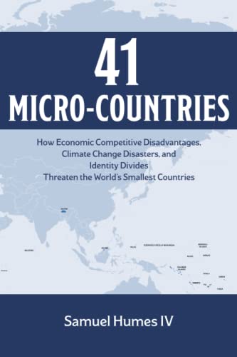 Stock image for 41 Micro-countries: How Economic Competitive Disadvantages, Climate Change Disasters, and Identity Divides Threaten the Worlds Smallest Countries for sale by Big River Books