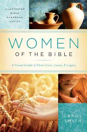 9781620291832: Women of the Bible: A Visual Guide to Their Lives, Loves, and Legacy (Illustrated Bible Handbooks)