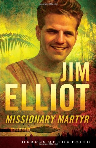 Jim Elliot: Missionary Martyr (Heroes of the Faith) (9781620297124) by Miller, Susan Martins