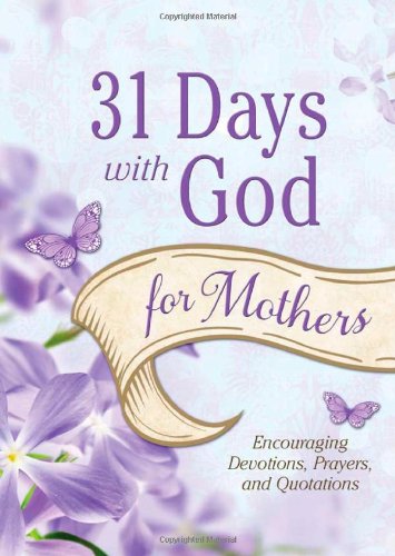 9781620297346: 31 Days with God for Mothers: Encouraging Devotions, Prayers, and Quotations