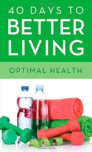 Beispielbild fr 40 Days to Better Living--Optimal Health zum Verkauf von ThriftBooks-Atlanta