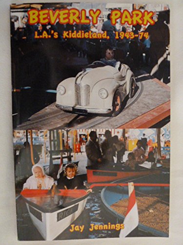 Stock image for Beverly Park: L.A.'s Kiddieland, 1943-74 for sale by Books From California