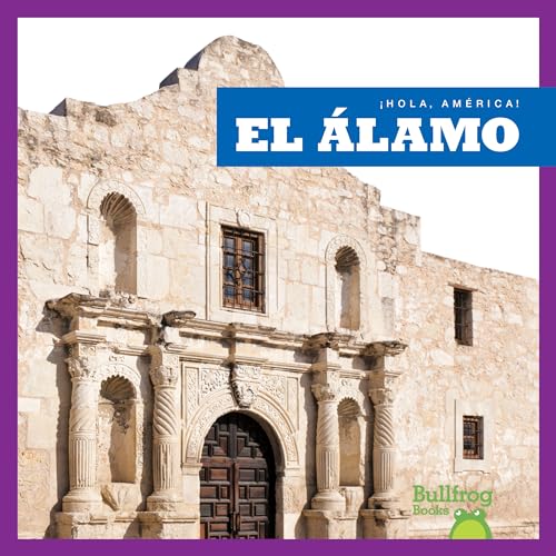 Imagen de archivo de El  lamo (Alamo) (Bullfrog Books: Spanish Edition) (¡Hola, Am rica! Hello, America!) (Hola, Am rica!/ Hello, America!) a la venta por Half Price Books Inc.