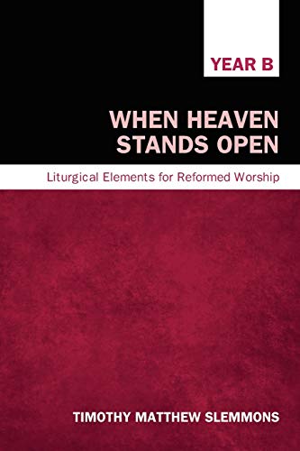 Beispielbild fr When Heaven Stands Open: Liturgical Elements for Reformed Worship, Year B zum Verkauf von Lakeside Books