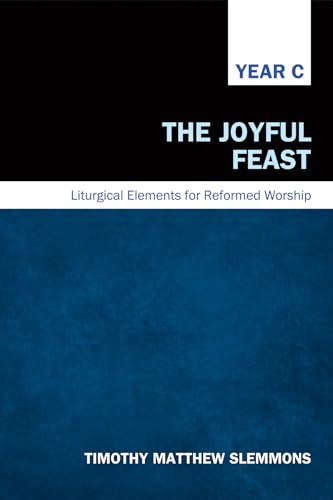 Beispielbild fr The Joyful Feast: Liturgical Elements for Reformed Worship, Year C zum Verkauf von Lakeside Books