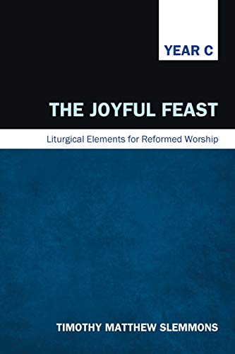 Stock image for The Joyful Feast: Liturgical Elements for Reformed Worship, Year C for sale by Lakeside Books