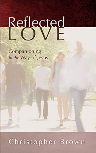 Imagen de archivo de Reflected Love: Companioning in the Way of Jesus a la venta por Windows Booksellers