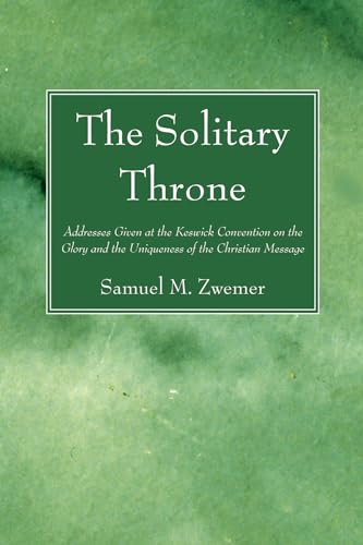Stock image for The Solitary Throne Addresses Given at the Keswick Convention on the Glory and the Uniqueness of the Christian Message for sale by PBShop.store US