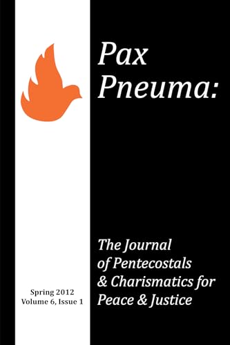 Beispielbild fr Pax Pneuma: The Journal of Pentecostals & Charismatics for Peace & Justice, Spring 2012, Volume 6, Issue 1 zum Verkauf von Revaluation Books