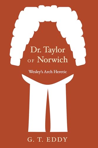 Stock image for Dr. Taylor of Norwich: Wesleys Arch Heretic for sale by Lakeside Books