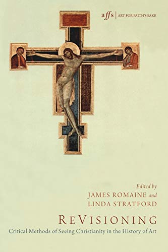 9781620320846: ReVisioning: Critical Methods of Seeing Christianity in the History of Art: 10 (Art for Faith's Sake)