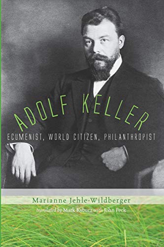 Beispielbild fr Adolf Keller : Ecumenist, World Citizen, Philanthropist zum Verkauf von Better World Books