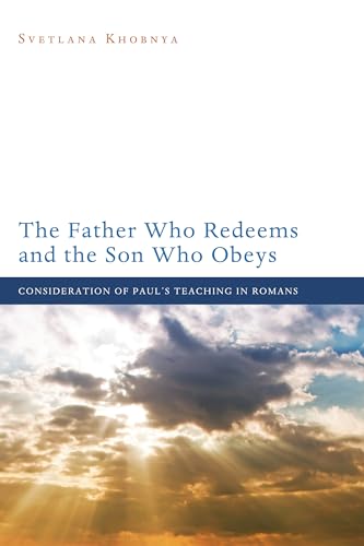 9781620321706: The Father Who Redeems and the Son Who Obeys: Consideration of Paul's Teaching in Romans