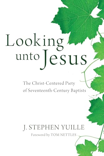 Beispielbild fr Looking unto Jesus: The Christ-Centered Piety of Seventeenth-Century Baptists zum Verkauf von Windows Booksellers