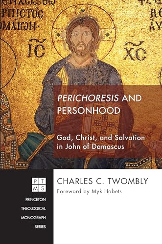 Beispielbild fr Perichoresis and Personhood: God, Christ, and Salvation in John of Damascus zum Verkauf von Windows Booksellers