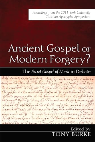 Stock image for Ancient Gospel or Modern Forgery?: The Secret Gospel of Mark in Debate: Proceedings from the 2011 York University Christian Apocrypha Symposium for sale by ThriftBooks-Dallas