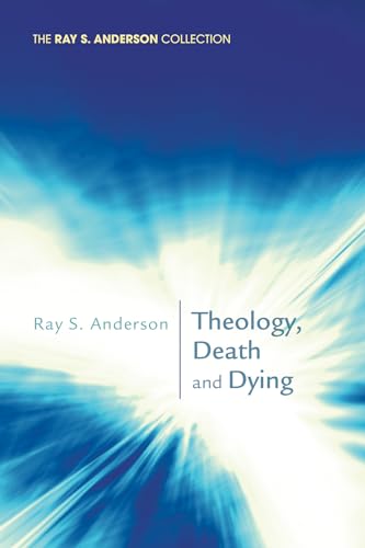 9781620322116: Theology, Death and Dying (Ray S. Anderson Collection)