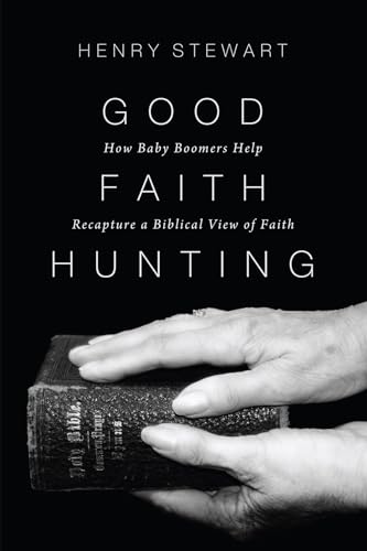 Beispielbild fr Good Faith Hunting: How Baby Boomers Help Recapture a Biblical View of Faith zum Verkauf von Windows Booksellers