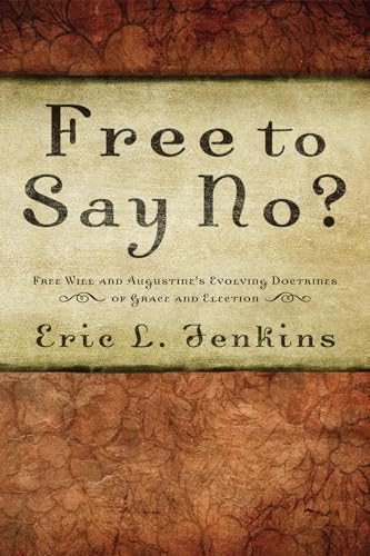 9781620322253: Free to Say No?: Free Will and Augustine's Evolving Doctrines of Grace and Election